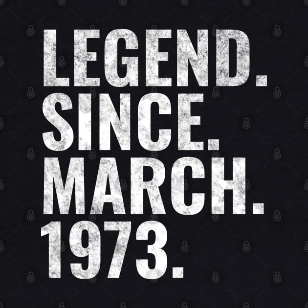 Legend since March 1973 Birthday Shirt Happy Birthday Shirts by TeeLogic